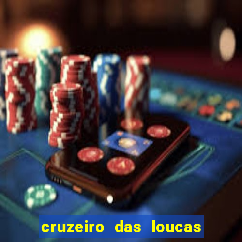 cruzeiro das loucas onde assistir